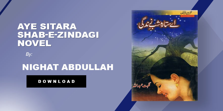 Aye Sitara Shab-E-Zindagi Novel By Nighat Abdullah