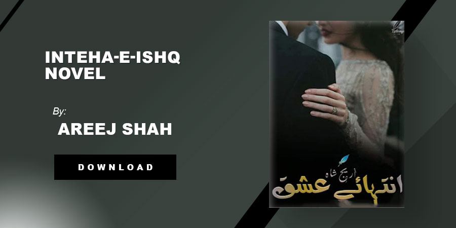 Inteha-E-Ishq Novel By Areej Shah