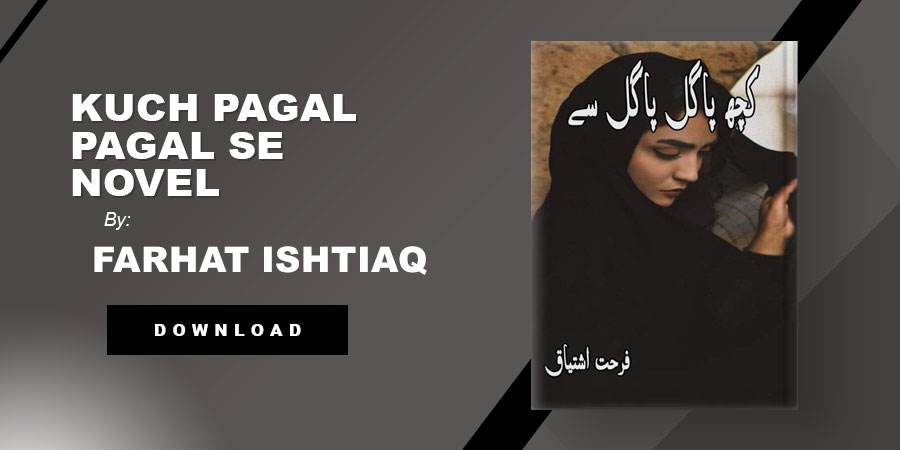 Kuch Pagal Pagal Se Novel By Farhat Ishtiaq