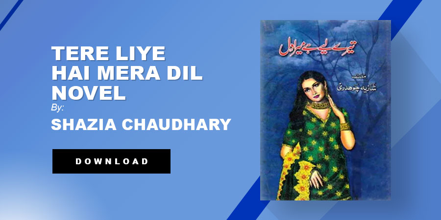Tere Liye Hai Mera Dil Novel By Shazia Chaudhary