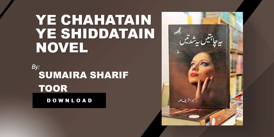 Ye Chahatain Ye Shiddatain By Sumaira Sharif Toor