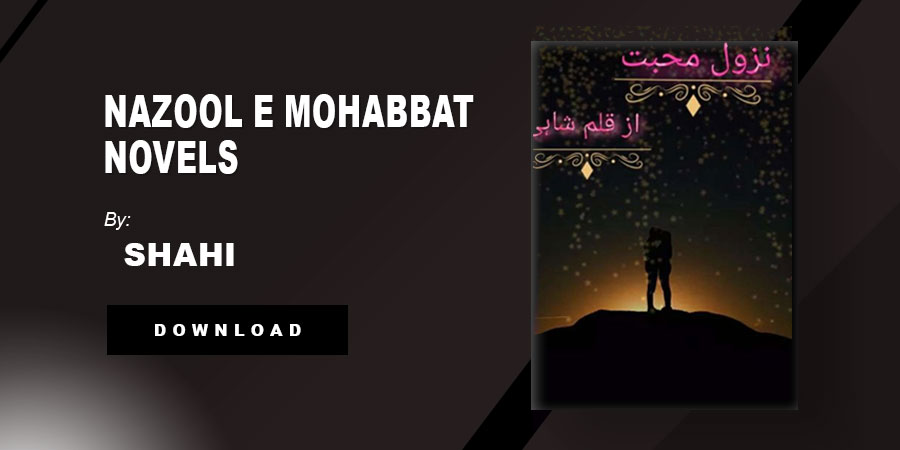 Nazool E Mohabbat Novel By Shahi